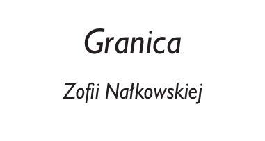 Bohaterowie lektur szkolnych: GRANICA Zofii Nałkowskiej