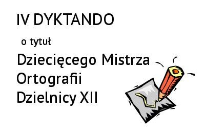 IV Dyktando o tytuł Mistrza Ortografii Dzielnicy XII – wyniki konkursu
